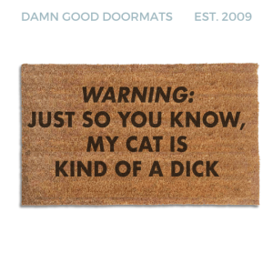 RUDE CATS Warning doormat: Just so you know, my cat's kind of a DICK