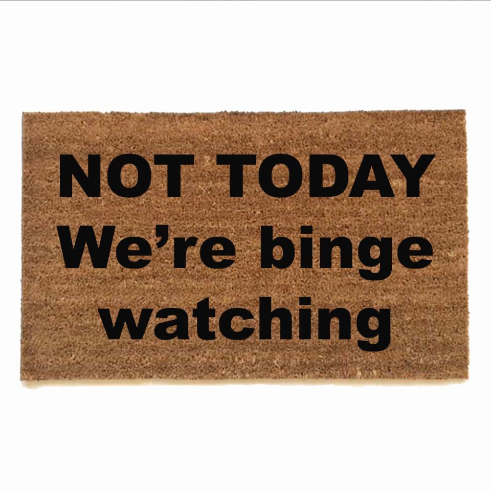 Not today, we're binge watching, Netflix