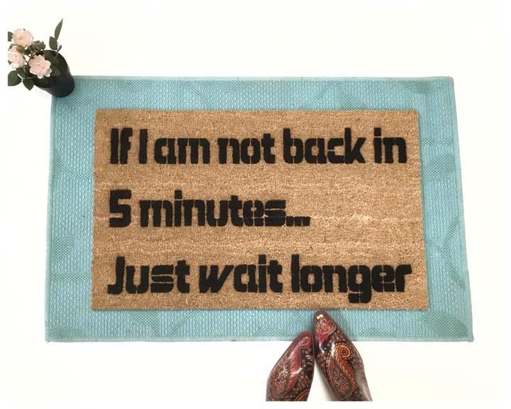 Not back in 5 min, just wait longer. Ace Ventura detective funny ride doormat