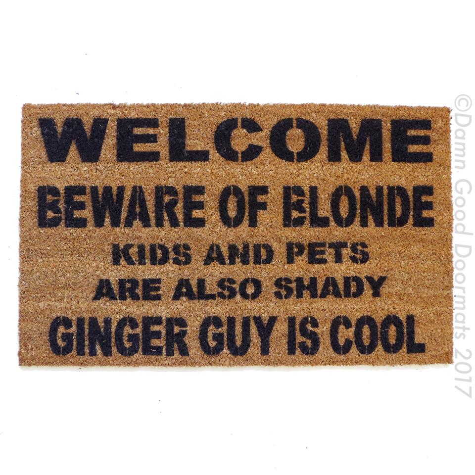 Beware of the BLONDE™  GINGER guy is cool, kids and dogs, cats, pets also shady,