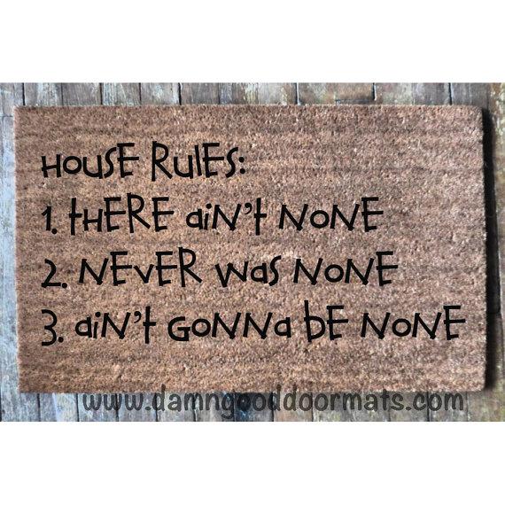 House rules, ain't never gonna be none funny doormat