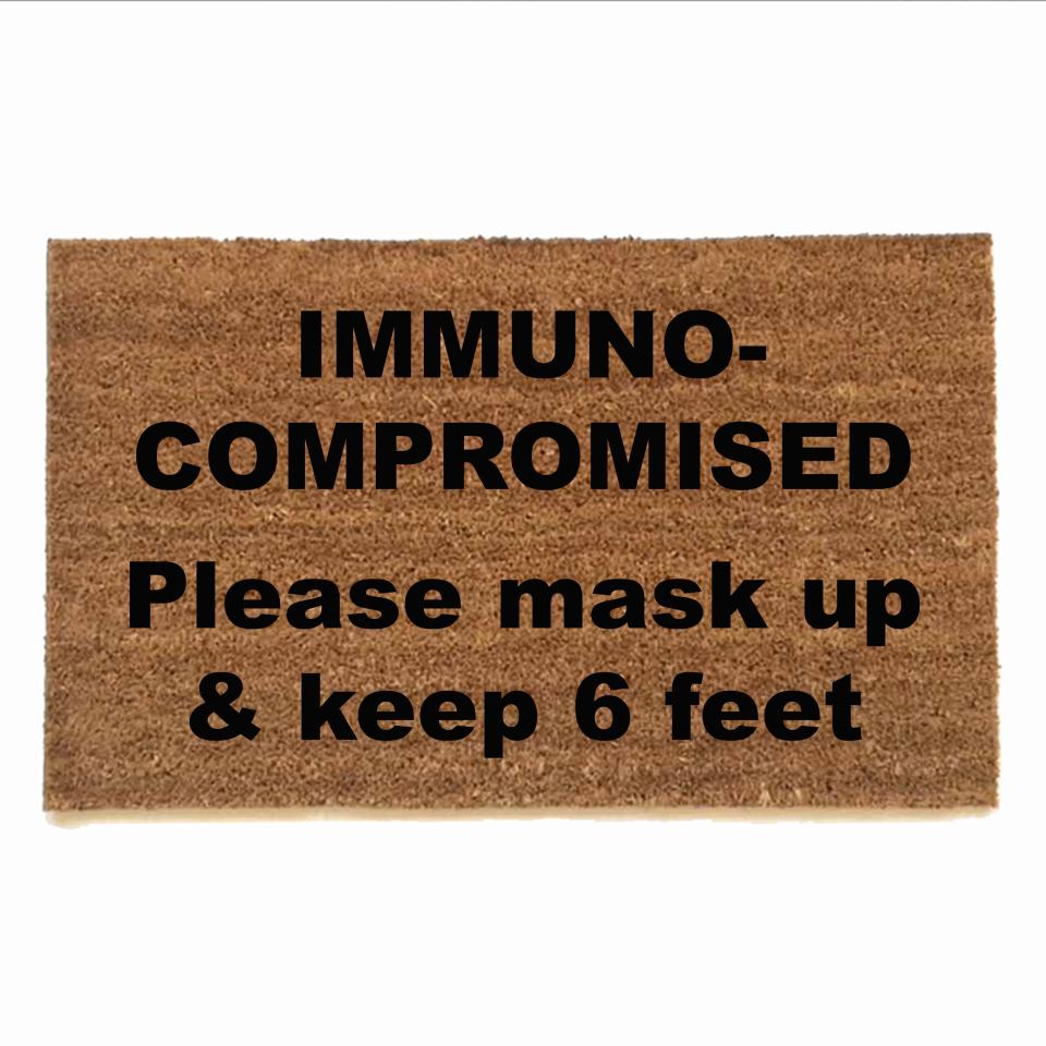 IMMUNO- COMPROMISED Please mask up & keep 6 feet doormat