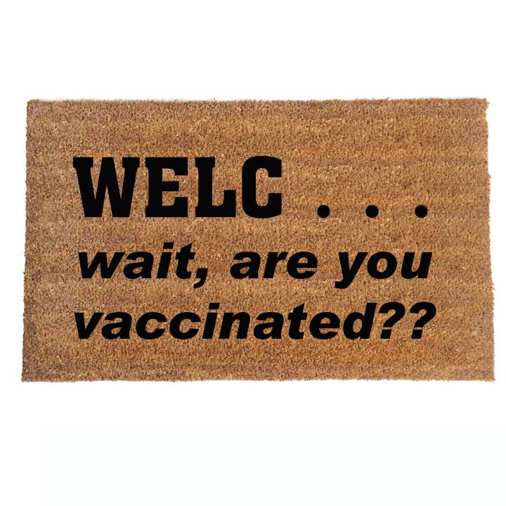 Welc...wait, are you vaccinated? funny covid 19 coronavirus doormat