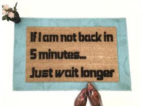 Not back in 5 min, just wait longer. Ace Ventura detective funny ride doormat