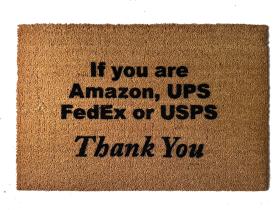 If you are Amazon, FedEx UPS USPS, thank you! Delivery drivers welcome doormat