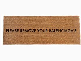 Please remove your BALENCIAGA'S doormat