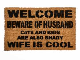 Welcome beware of HUSBAND, WIFE is cool rude, funny doormat!