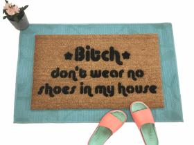 Sustainable coir doormat printed with Bitch dont wear no shoes in my house funny welcome mat