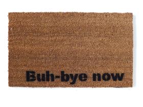 Buh -bye now. Funny go away SNL doormat