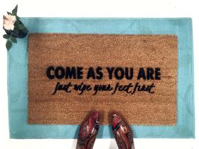 Come as you are- just wipe your feet first doormat