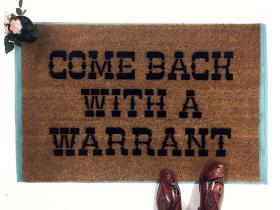 Come Back with a Warrant damn good doormat
