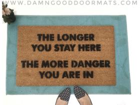 The Longer you stay here, the more danger you are in