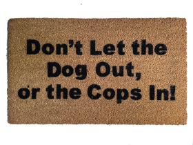 coir doormat reading dont let the dog out or the cops in