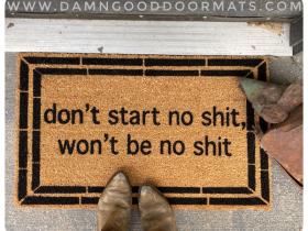 coir doormat printed with 'Don't Start No Shit, Won't Be No Shit' funny rude house rules welcome mat