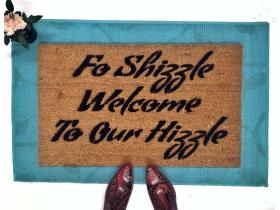 Fo Shizzle Welcome to our Hizzle™ doormat