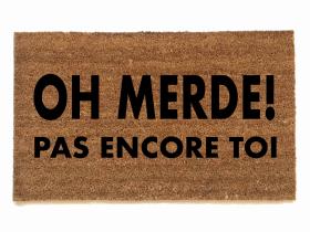 FRENCH oh shit not you again, OH MERDE! pas encore toi damn good doormat