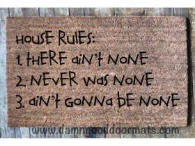 House rules, ain't never gonna be none funny doormat