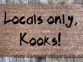 Locals only, Kooks!