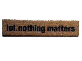 lol nothing matters skinny funny mellinial existential doormat