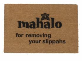 Mahalo for removing your slippahs, Hawaiian, tiki style, sweet doormat
