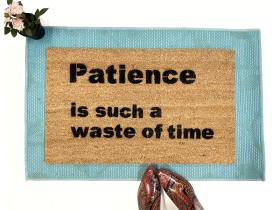 Patience is such a waste of time funny rude doormat