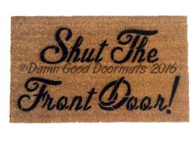 Shut the front door!  doormat . funny, rude mature novelty doormat