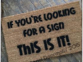 If you're looking for a sign , this is it! funny doormat