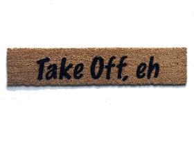skinny 6" Take Off, eh funny go away Canadian doormat