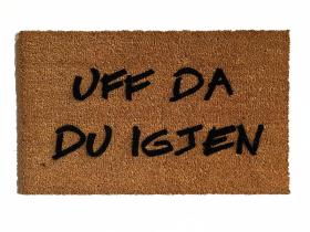 Norwegian- Uff da du igjen- Oh Shit! Not you again- funny rude coir doormat