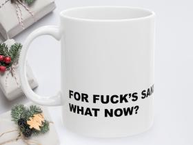For Fuck's Sake, What Now? Mug | Ceramic Coffee Cup, 11oz 15oz