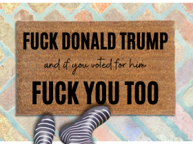 FDT doormat reading Fuck Donald Trump and if you voted for him, fuck you too. all-natural coir from Damn Good Doormats 