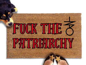 "Fuck the Patriarchy" with anti-Trump witchcraft sigil doormat Made with all-natural coir, Damn Good Doormats trap dirt and mud right at your doorstep, while the PVC backing keeps it from slipping and sliding.