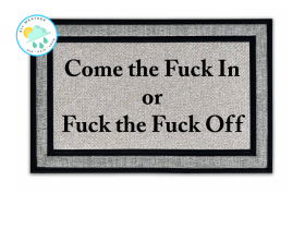 All-weather Come the fuck in or Fuck the fuck off, offensive doormat