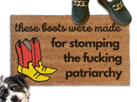 These boots were made for stomping the fucking patriarchy door mat