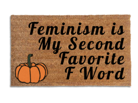 Coir doormat printed with Feminism Is My Second Favorite F Word