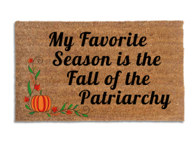 Coir doormat printed with My Favorite Season Is the Fall of the Patriarchy