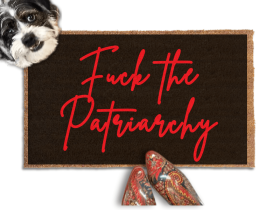 "Fuck the Patriarchy" with anti-Trump doormat Made with all-natural coir, Damn Good Doormats trap dirt and mud right at your doorstep, while the PVC backing keeps it from slipping and sliding.