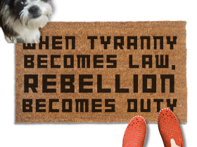Tyranny becomes law, Rebellion becomes duty doormat 